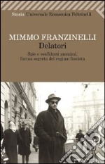 Delatori. Spie e confidenti anonimi: l'arma segreta del regime fascista libro