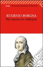 Noi siamo un colloquio. Gli orizzonti della conoscenza e della cura in psichiatria libro