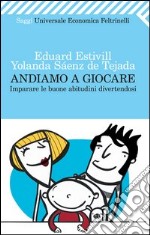 Andiamo a giocare. Imparare le buone abitudini divertendosi