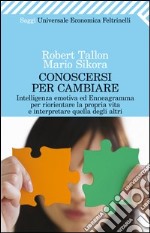 Conoscersi per cambiare. Intelligenza emotiva ed enneagramma per riorientare la propria vita e interpretare quella degli altri libro