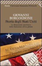 Storia degli Stati Uniti. La democrazia americana dalla fondazione all'era globale libro