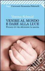 Venire al mondo e dare alla luce. Percorsi di vita attraverso la nascita libro