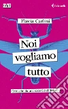 Noi vogliamo tutto. Cronache da una società indifferente libro