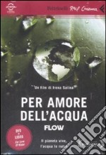 Per amore dell'acqua. Flow. DVD. Con libro libro