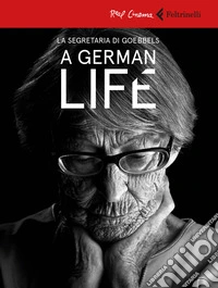 A german life. La segretaria di Goebbels. DVD. Con libro libro
