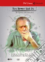 You never had it. Una serata con Bukowski. DVD. Con Libro libro