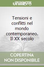 Tensioni e conflitti nel mondo contemporaneo. Il XX secolo libro