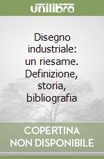 Disegno industriale: un riesame. Definizione, storia, bibliografia libro