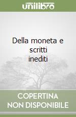 Della moneta e scritti inediti libro