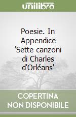 Poesie. In Appendice 'Sette canzoni di Charles d'Orléans' libro