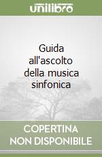 Guida all'ascolto della musica sinfonica libro