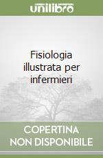 Fisiologia illustrata per infermieri