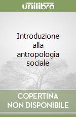 Introduzione alla antropologia sociale libro