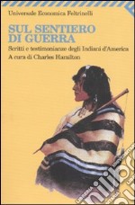 Sul sentiero di guerra. Scritti e testimonianze degli indiani d'America libro