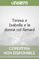 Teresa e Isabella e la donna col Renard