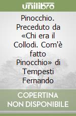 Pinocchio. Preceduto da «Chi era il Collodi. Com'è fatto Pinocchio» di Tempesti Fernando libro