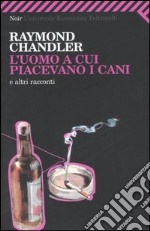 L'uomo a cui piacevano i cani e altri racconti libro