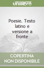 Poesie. Testo latino e versione a fronte libro