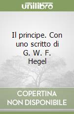 Il principe. Con uno scritto di G. W. F. Hegel libro