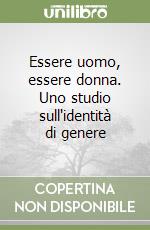 Essere uomo, essere donna. Uno studio sull'identità di genere