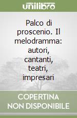 Palco di proscenio. Il melodramma: autori, cantanti, teatri, impresari libro