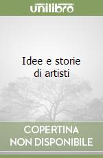 Idee e storie di artisti libro
