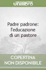 Padre padrone: l'educazione di un pastore libro