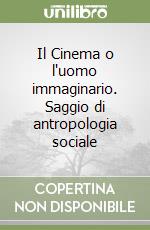 Il Cinema o l'uomo immaginario. Saggio di antropologia sociale libro