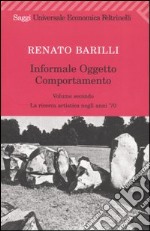 Informale; oggetto; comportamento. Vol. 2: La ricerca artistica negli anni '70 libro