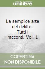 La semplice arte del delitto. Tutti i racconti. Vol. 1 libro