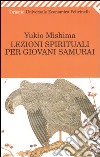 Lezioni spirituali per giovani samurai e altri scritti libro