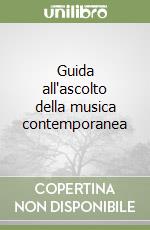 Guida all'ascolto della musica contemporanea libro