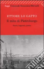 Il mito di Pietroburgo. Storia, leggenda, poesia libro