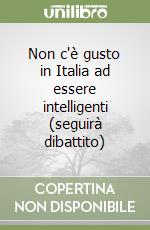 Non c'è gusto in Italia ad essere intelligenti (seguirà dibattito) libro