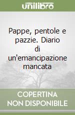 Pappe, pentole e pazzie. Diario di un'emancipazione mancata