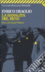 La banalità del bene. Storia di Giorgio Perlasca libro