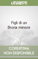 Figli di un Bronx minore libro