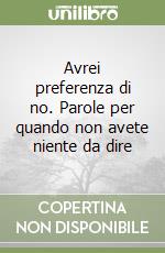 Avrei preferenza di no. Parole per quando non avete niente da dire libro