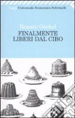 Finalmente liberi dal cibo libro