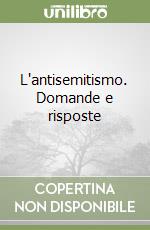 L'antisemitismo. Domande e risposte libro