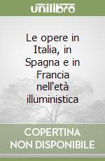 Le opere in Italia, in Spagna e in Francia nell'età illuministica libro