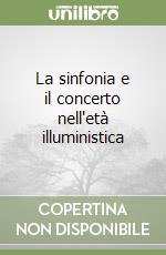 La sinfonia e il concerto nell'età illuministica libro