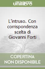 L'intruso. Con corrispondenza scelta di Giovanni Forti libro