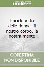 Enciclopedia delle donne. Il nostro corpo, la nostra mente