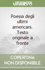 Poesia degli ultimi americani. Testo originale a fronte libro