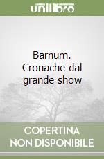 Barnum. Cronache dal grande show libro