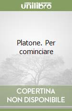 Platone. Per cominciare libro