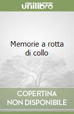 Memorie a rotta di collo