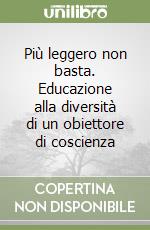 Più leggero non basta. Educazione alla diversità di un obiettore di coscienza libro