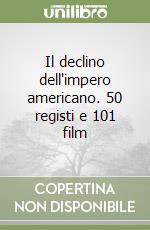 Il declino dell'impero americano. 50 registi e 101 film libro